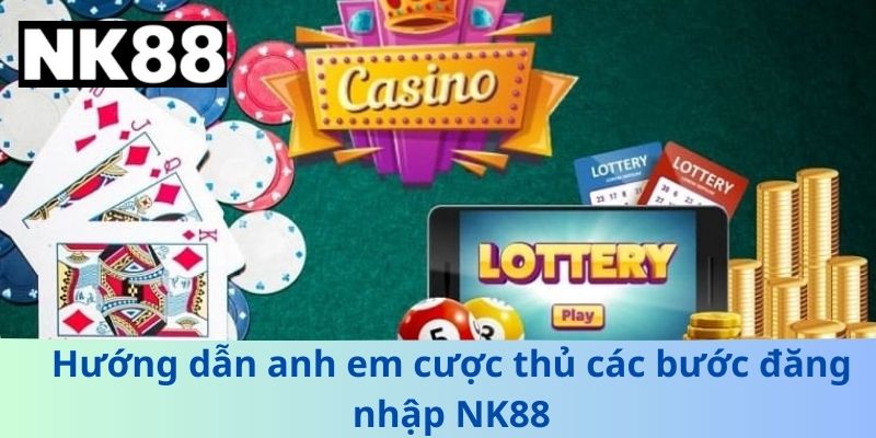 Hướng dẫn anh em cược thủ các bước đăng nhập NK88